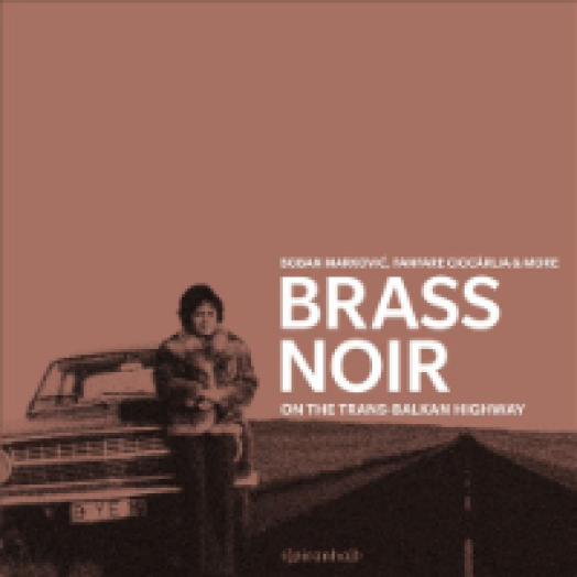 Brass Noir - On the Trans - Balkan Highway (Bonus Version) CD