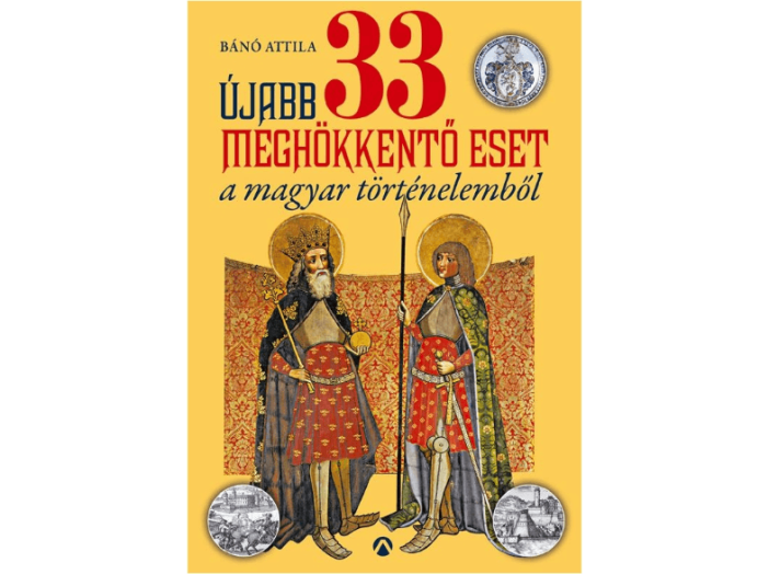 Újabb 33 meghökkentő eset a magyar történelemből