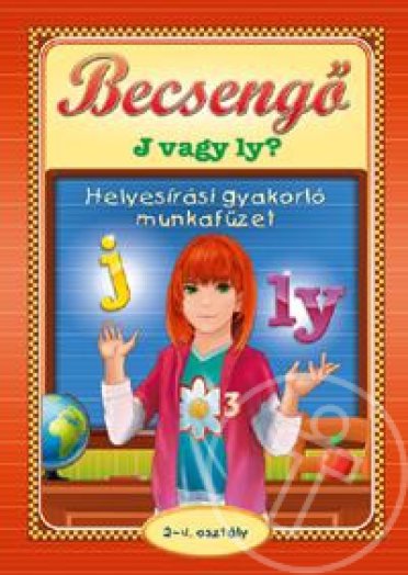 BECSENGŐ - J VAGY LY - HELYESÍRÁSI GYAKORLÓ MUNKAFÜZET 2-4. OSZT.