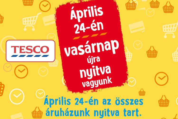 Minden Tesco áruház nyitva tart április 24-én vasárnap!
