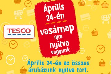 Minden Tesco áruház nyitva április 24-én vasárnap!