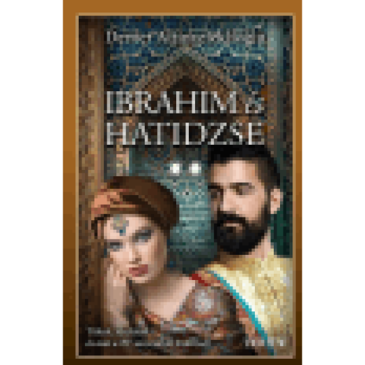 Ibrahim és Hatidzse 2. rész (Szulejmán sorozat 6. kötet)