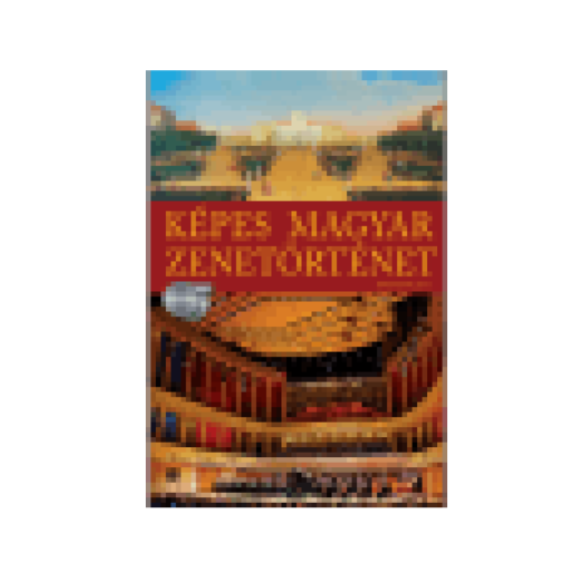 Képes Magyar Zenetörténet - 2 CD-s melléklettel