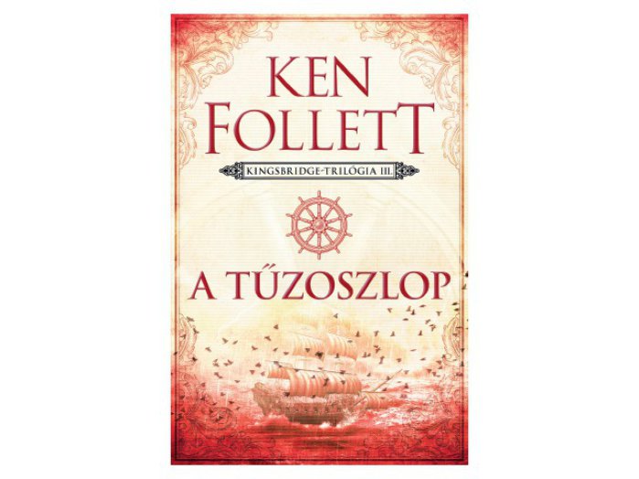 Ken Follett: A tűzoszlop – Kingsbridge-trilógia 3.