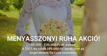 Menyasszonyi ruha AKCIÓ! 99.000 - 120.000 Ft/db árakon!