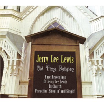 Old Time Religion - Rare Recordings of Jerry Lee Lewis in Church Preachin', Shoutin'... (Digipak) CD