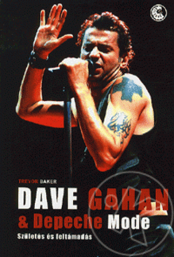 Dave Gahan   Depeche Mode - Születés és feltámadás