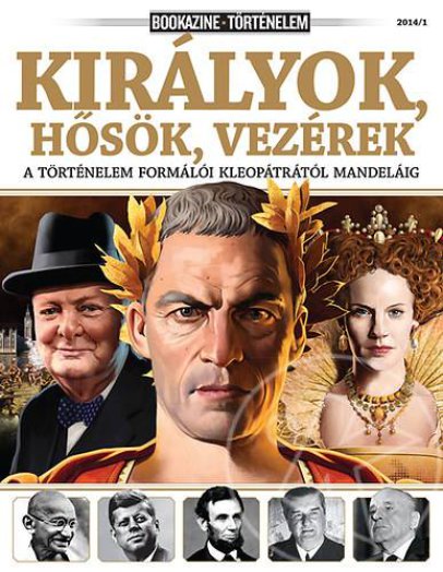 KIRÁLYOK, HŐSÖK, VEZÉREK - BOOKAZINE TÖRTÉNELEM 2014/1
