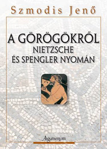 A görögökről - Nietzsche és Spengler nyomán