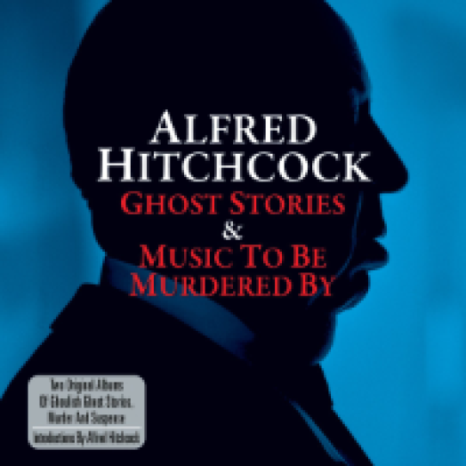 Alfred Hitchcock: Ghost Stories & Music To Be Murdered By (Alfred Hitchcock: Szellemjárás és ...) CD