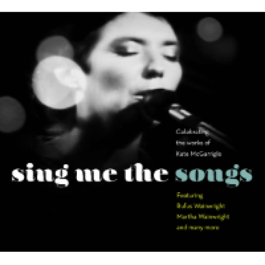Sing Me The Songs - Celebrating Kate Mcgarrigle CD