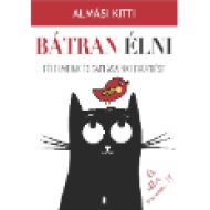 Bátran élni - Félelmeink és gátlásaink leküzdése