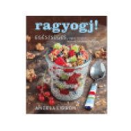 Ragyogj! - Egészséges, vegán receptek a testi-lelki ragyogásért