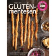 Teljes élet gluténmentesen - Több mint 100 recept