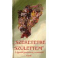 Szeretetre születtem - A legszebb gondolatok a szeretetről