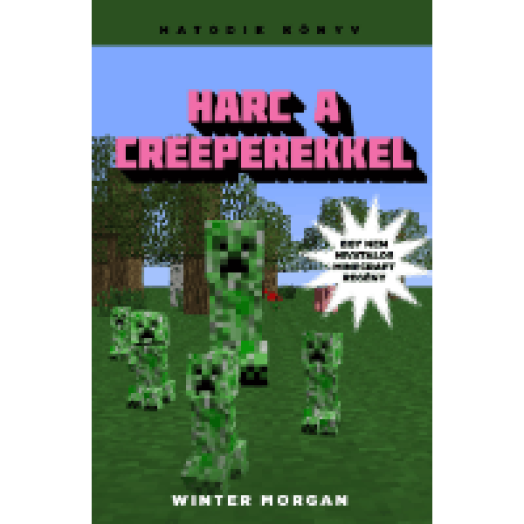 Harc a creeperekkel - Egy nem hivatalos Minecraft regény