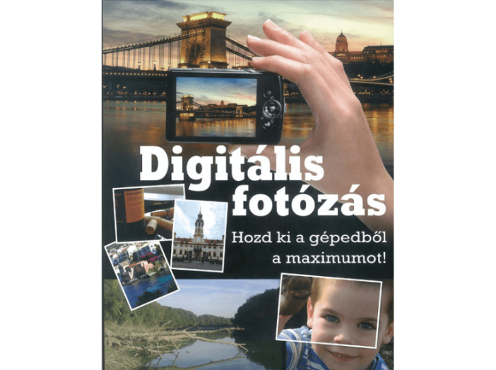 Digitális fotózás - Hozd ki a gépedből a maximumot!