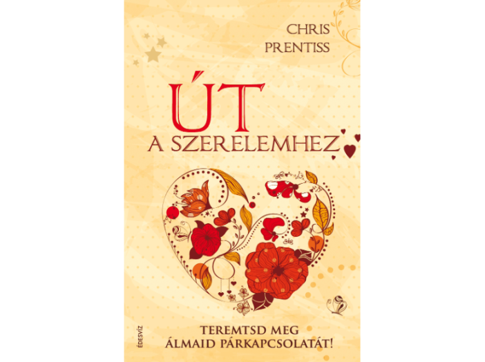 Út a szerelemhez - Teremtsd meg álmaid párkapcsolatát!