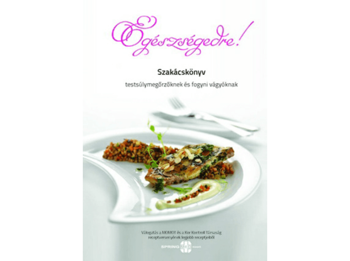 Egészségedre! - Szakácskönyv testsúlymegőrzőknek és fogyni vágyóknak
