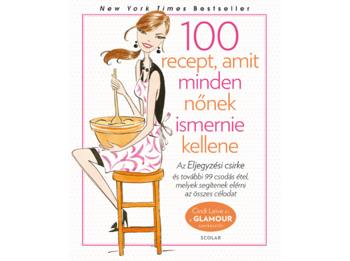 100 recept, amit minden nőnek ismernie kellene - Glamour Szakácskönyv