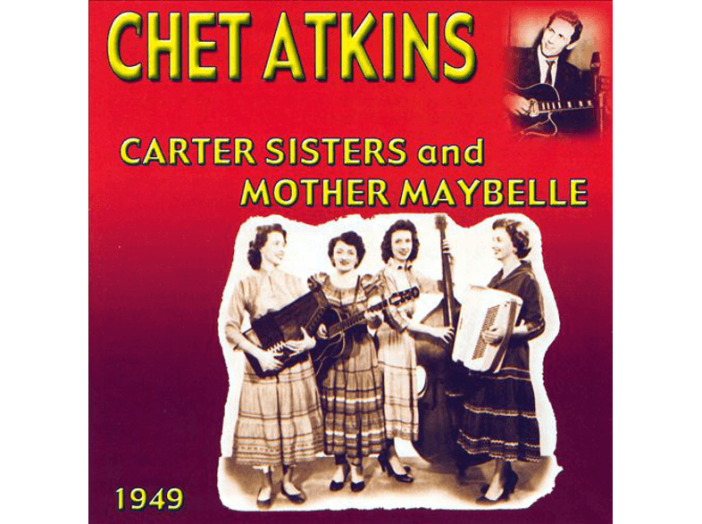 Chet Atkins with the Carter Sisters and Mother Maybelle 1949 CD