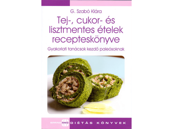 Tej-, cukor- és lisztmentes ételek recepteskönyve