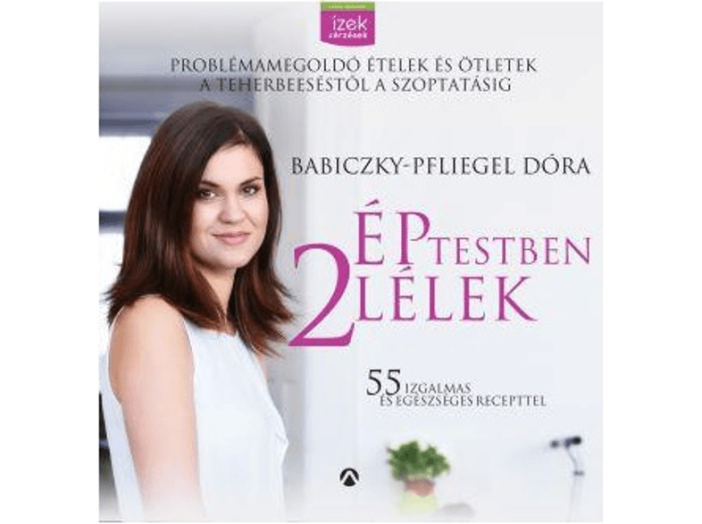 Ép testben két lélek  Problémamegoldó ételek és ötletek a teherbeeséstől a szoptatásig