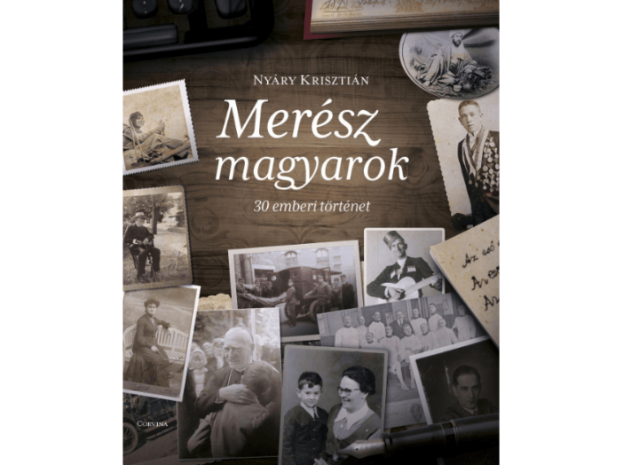 Merész magyarok - 30 emberi történet