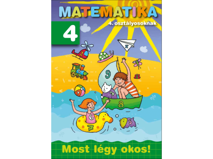 Matematika 4. osztályosoknak - Most légy okos!