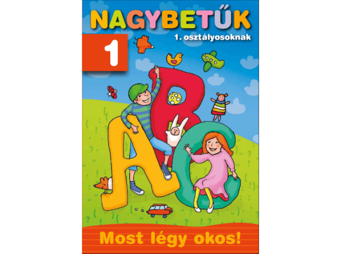 Nagybetűk 1. osztályosoknak - Most légy okos!