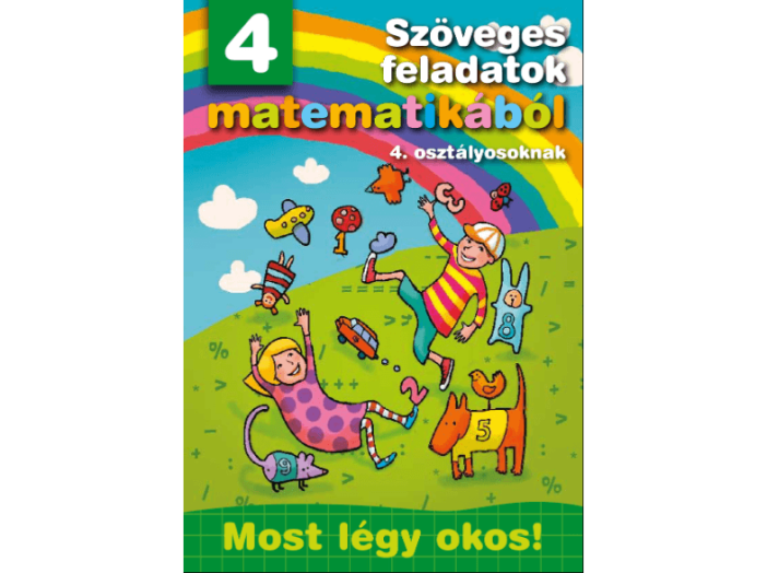 Szöveges feladatok matematikából 4. osztályosoknak - Most légy okos!