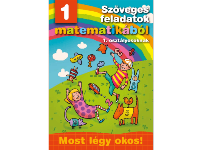 Szöveges feladatok matematikából 1. osztályosoknak - Most légy okos!