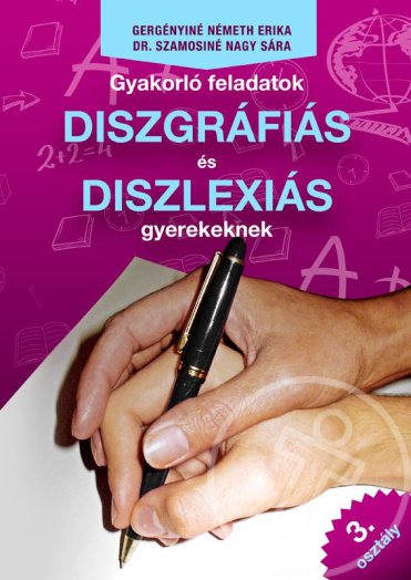 GYAKORLÓ FELADATOK DISZGRÁFIÁS ÉS DISZLEXIÁS GYEREKEKNEK 3. OSZTÁLY
