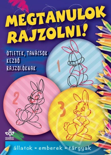 MEGTANULOK RAJZOLNI! - ÁLLATOK, EMBEREK, TÁRGYAK