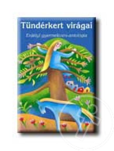 TÜNDÉRKERT VIRÁGAI - ERDÉLYI GYERMEKVERS-ANTOLÓGIA -