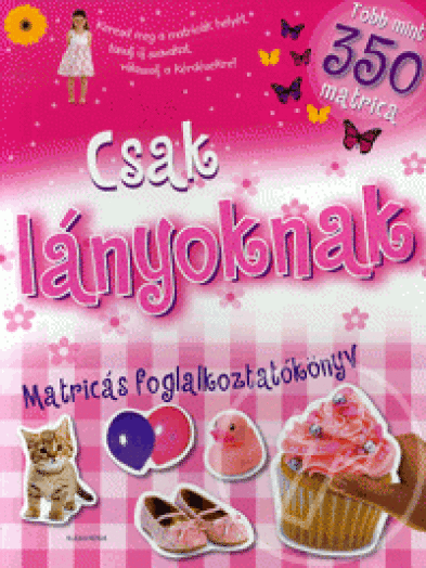 Csak lányoknak - Matricás foglalkoztatókönyv