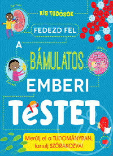 Fedezd fel a bámulatos emberi testet