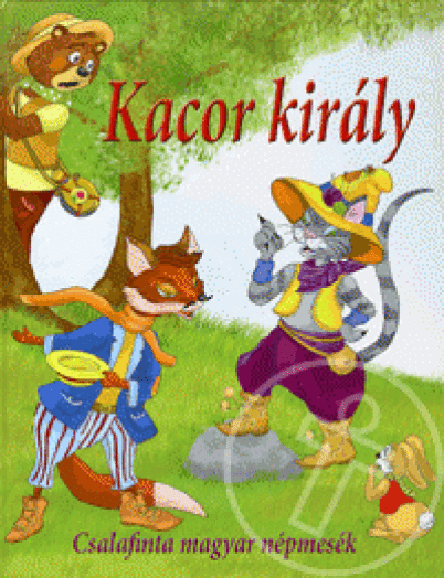 KACOR KIRÁLY - CSALAFINTA MAGYAR NÉPMESÉK