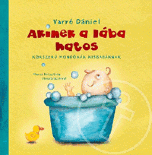 AKINEK A LÁBA HATOS - KORSZERŰ MONDÓKÁK KISBABÁKNAK -