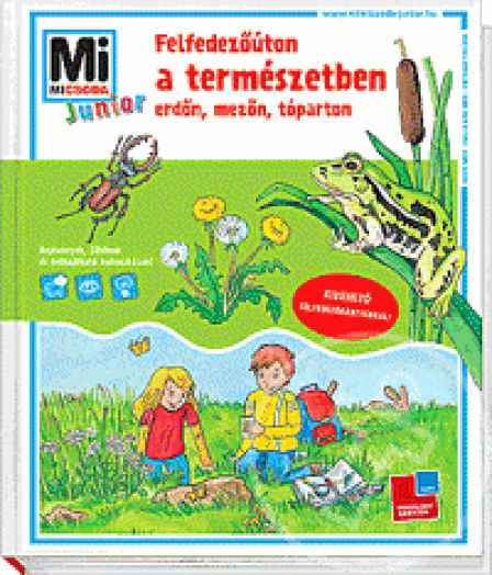 Felfedezőúton a természetben, erdőn, mezőn, tóparton - Mi micsoda Junior különkönyv