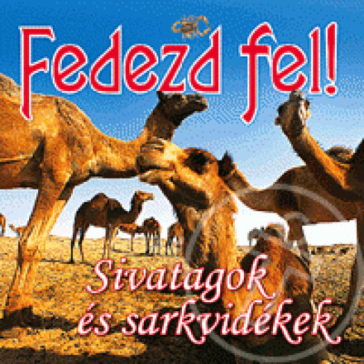 Fedezd fel! - Sivatagok és sarkvidékek