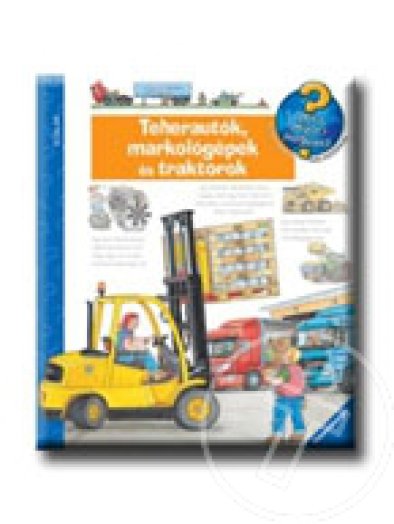 TEHERAUTÓK, MARKOLÓGÉPEK ÉS TRAKTOROK - MIT? MIÉRT HOGYAN?
