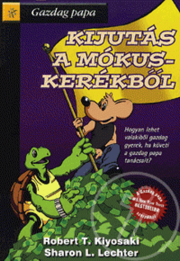 KIJUTÁS A MÓKUSKERÉKBŐL - HOGYAN LEHET VALAKIBŐL GAZDAG GYEREK, HA ...?