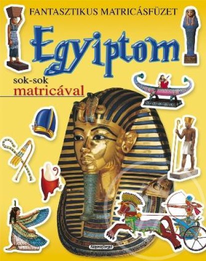 Egyiptom - Fantasztikus matricásfüzet