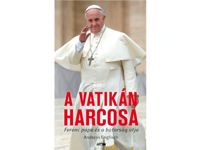 A Vatikán harcosa Ferenc pápa és a bátorság útja