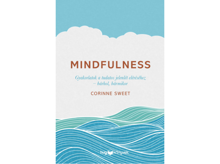 Mindfulness - Gyakorlatok a tudatos jelenlét eléréséhez  bárhol, bármikor 