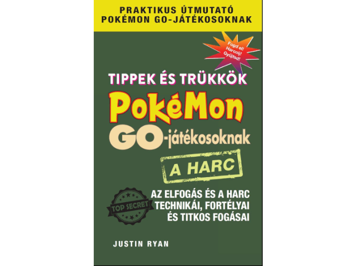 Tippek és trükkök Pokémon GO-játékosoknak: Az elfogás és a harc technikái, fortélyai, titkos fogásai