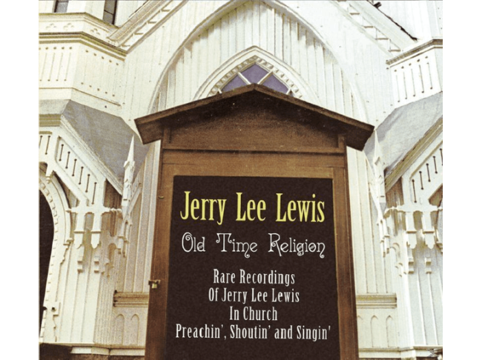 Old Time Religion - Rare Recordings of Jerry Lee Lewis in Church Preachin', Shoutin'... (Digipak) CD