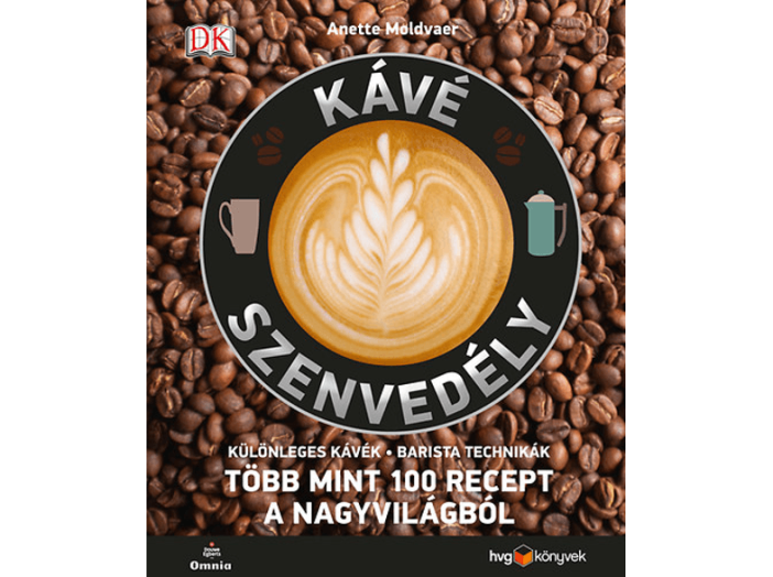 Kávészenvedély: Különleges kávék, Barista technikák, Több mint 100 recept a nagyvilágból