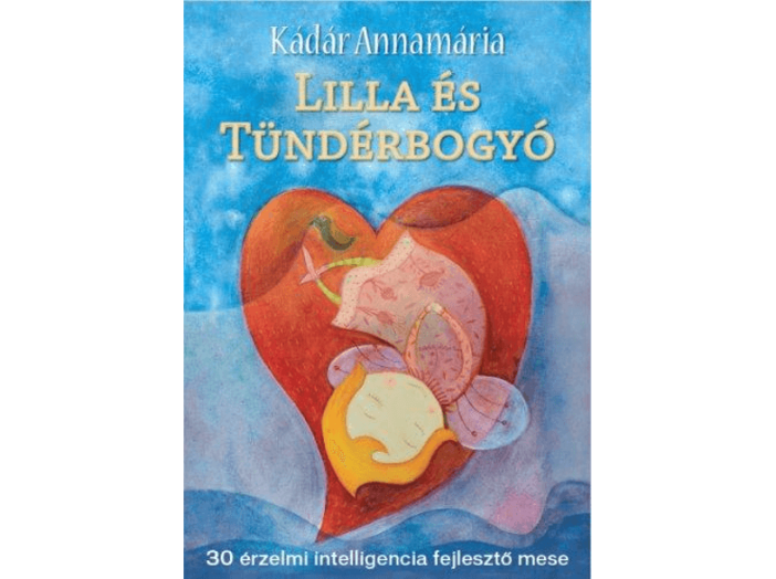 Lilla és Tündérbogyó - 30 érzelmi intelligencia fejlesztő mese